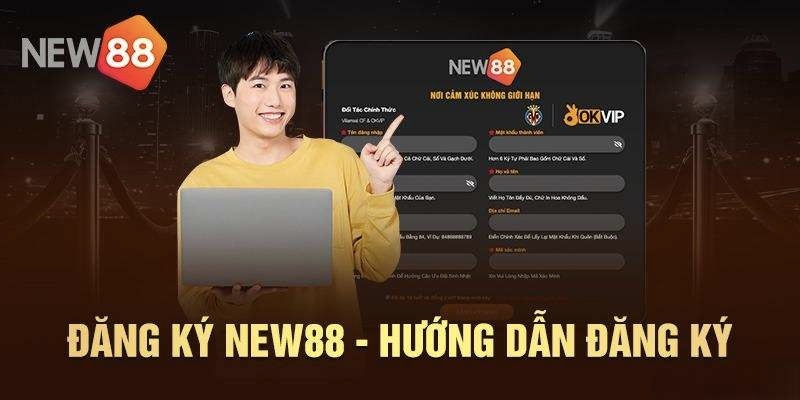 Cách thức đăng ký NEW88 được hướng dẫn chi tiết từng bước