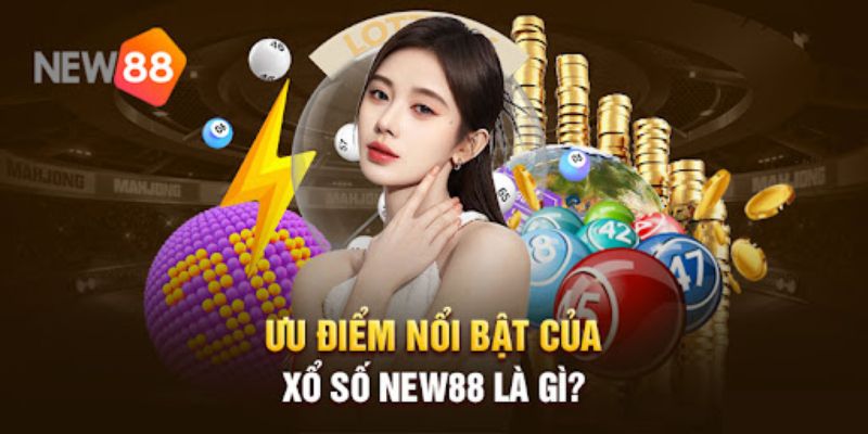 Những ưu điểm vượt trội của xổ số New88