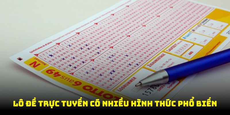 Lô đề trực tuyến có nhiều hình thức phổ biến