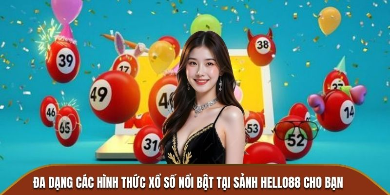 Đa dạng các hình thức xổ số nổi bật tại sảnh hello88 cho bạn